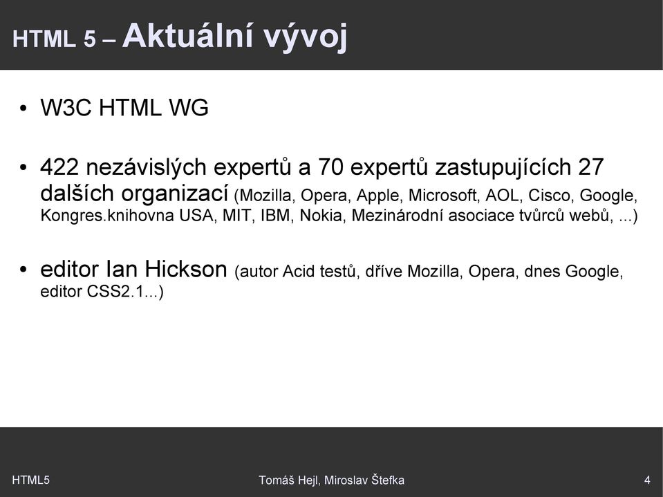 knihovna USA, MIT, IBM, Nokia, Mezinárodní asociace tvůrců webů,.