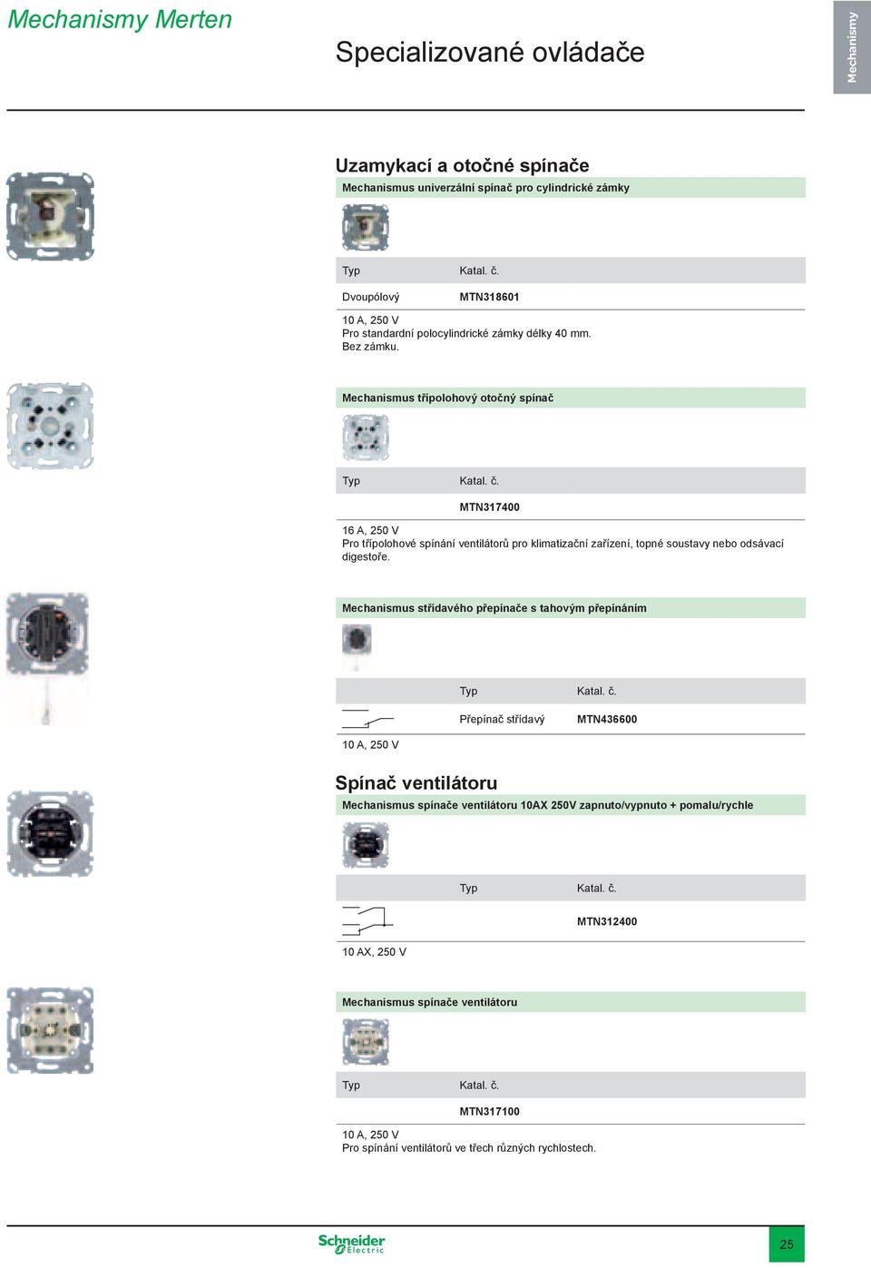 Mechanismus třípolohový otočný spínač MTN317400 16 A, 250 V Pro třípolohové spínání ventilátorů pro klimatizační zařízení, topné soustavy nebo odsávací digestoře.