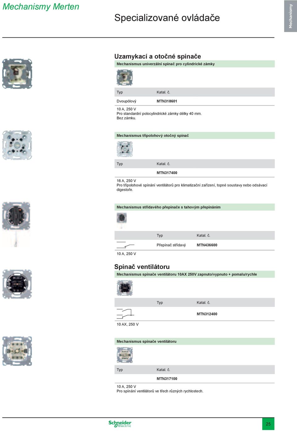 Mechanismus třípolohový otočný spínač MTN317400 16 A, 250 V Pro třípolohové spínání ventilátorů pro klimatizační zařízení, topné soustavy nebo odsávací digestoře.