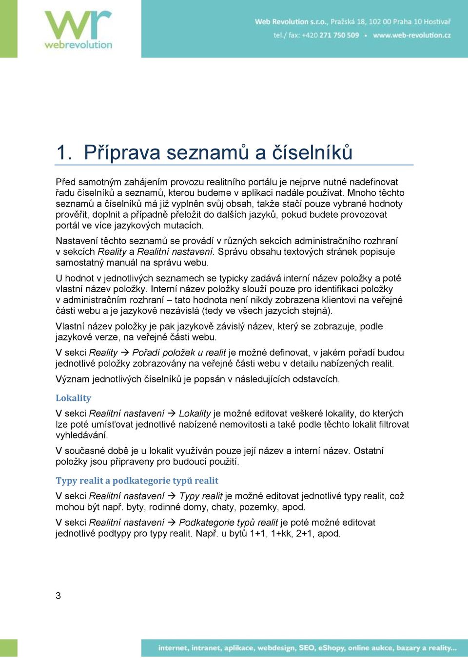 jazykových mutacích. Nastavení těchto seznamů se provádí v různých sekcích administračního rozhraní v sekcích Reality a Realitní nastavení.