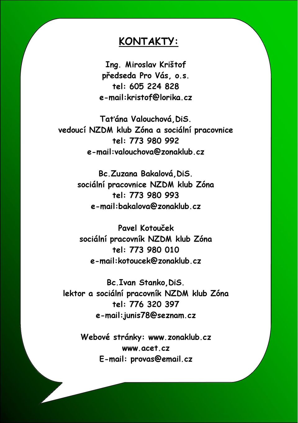 sociální pracovnice NZDM klub Zóna tel: 773 980 993 e-mail:bakalova@zonaklub.