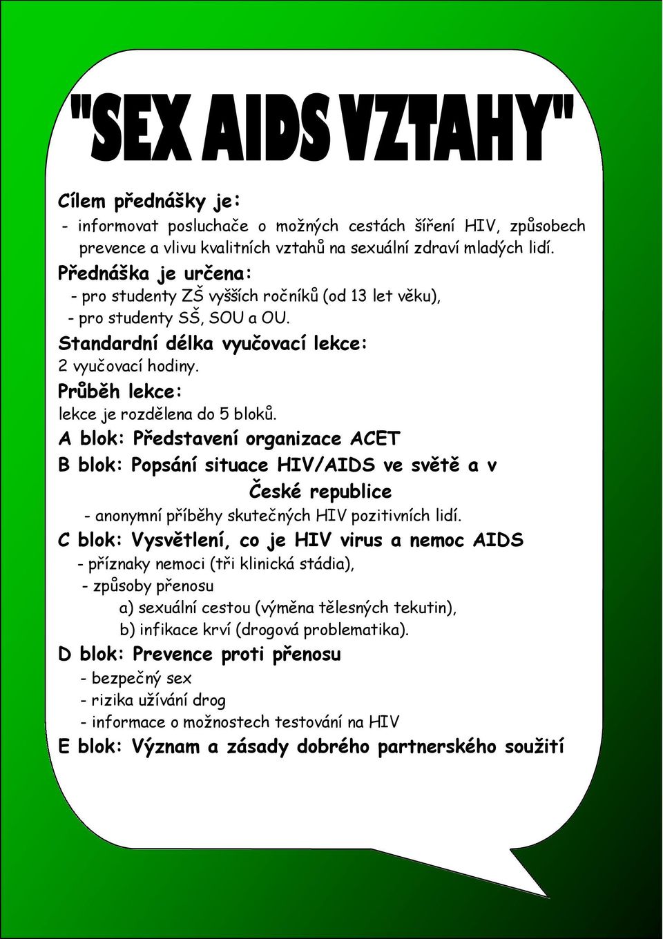 A blok: Představení organizace ACET B blok: Popsání situace HIV/AIDS ve světě a v České republice - anonymní příběhy skutečných HIV pozitivních lidí.