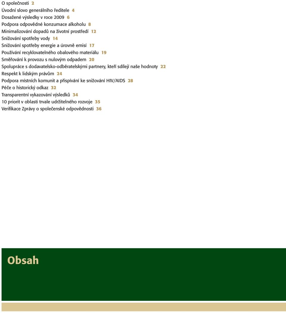 Spolupráce s dodavatelsko-odběratelskými partnery, kteří sdílejí naše hodnoty 22 Respekt k lidským právům 24 Podpora místních komunit a přispívání ke snižování HIV/AIDS