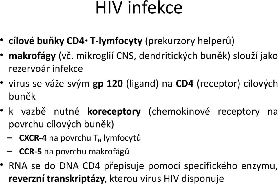 (receptor) cílových buněk k vazbě nutné koreceptory (chemokinové receptory na povrchu cílových buněk) CXCR-4 na