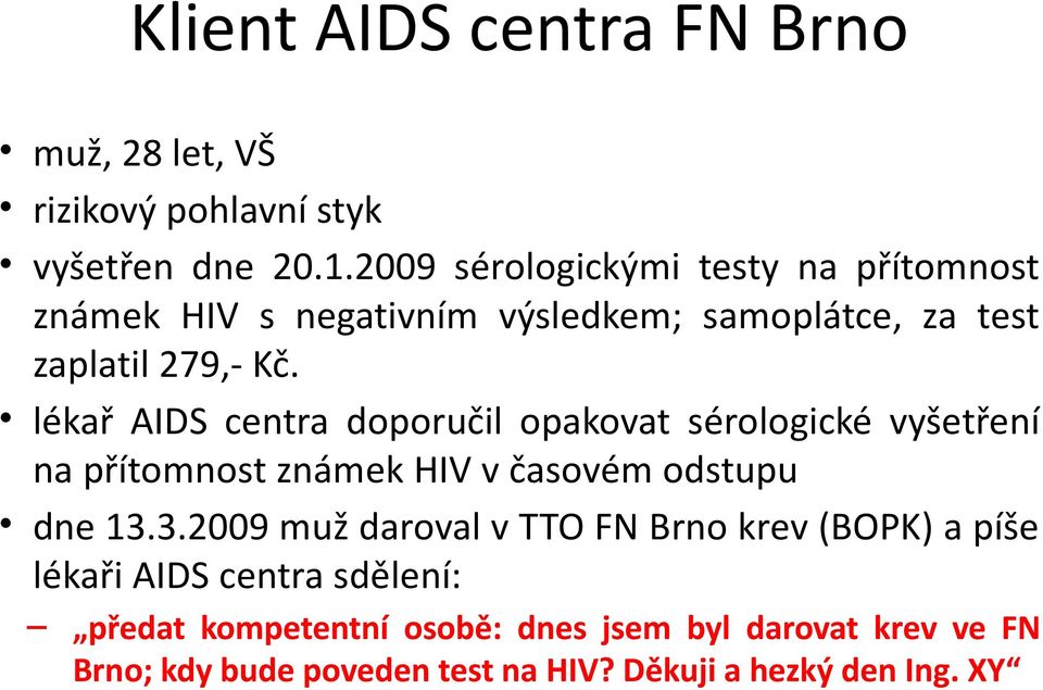 lékař AIDS centra doporučil opakovat sérologické vyšetření na přítomnost známek HIV v časovém odstupu dne 13.