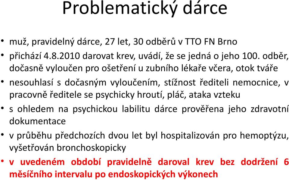 ředitele se psychicky hroutí, pláč, ataka vzteku s ohledem na psychickou labilitu dárce prověřena jeho zdravotní dokumentace v průběhu předchozích