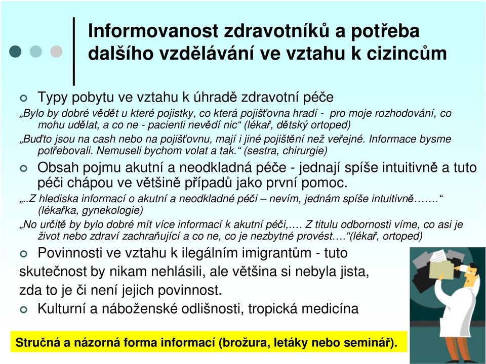 Nemuseli bychom volat a tak. (sestra, chirurgie) Obsah pojmu akutní a neodkladná péče - jednají spíše intuitivně a tuto péči chápou ve většině případů jako první pomoc.