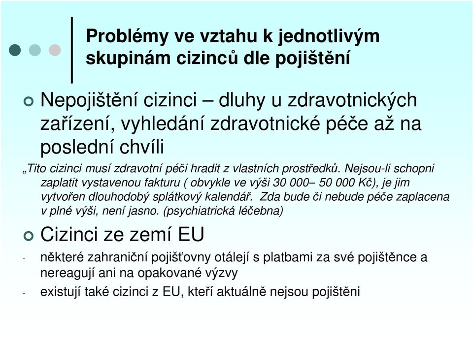 Nejsou-li schopni zaplatit vystavenou fakturu ( obvykle ve výši 30 000 50 000 Kč), je jim vytvořen dlouhodobý splátkový kalendář.