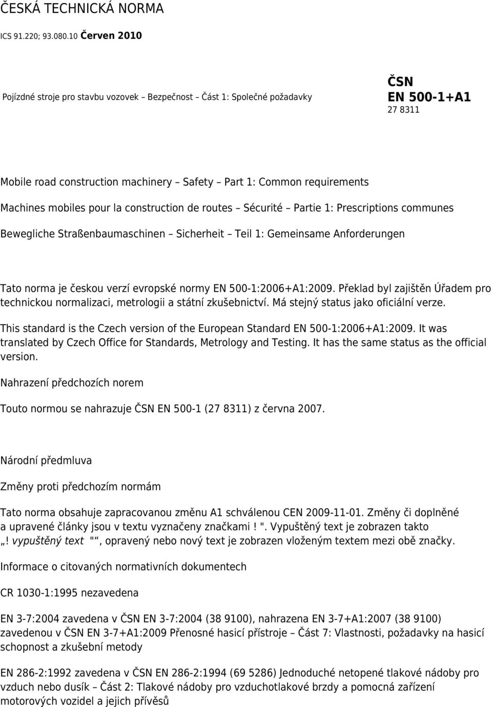 pour la construction de routes Sécurité Partie 1: Prescriptions communes Bewegliche Straßenbaumaschinen Sicherheit Teil 1: Gemeinsame Anforderungen Tato norma je českou verzí evropské normy EN