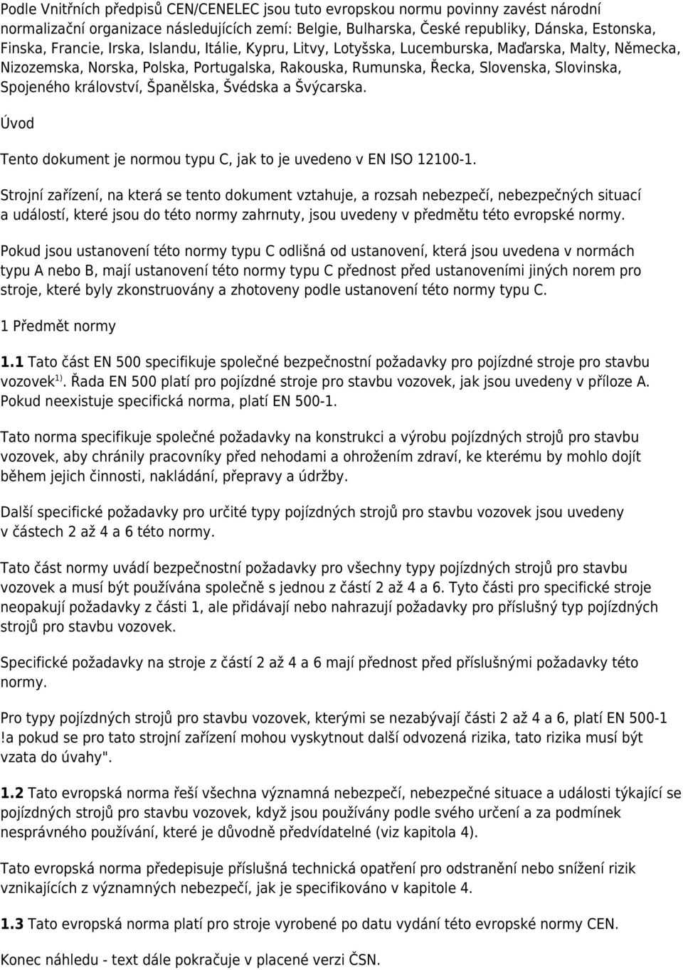 království, Španělska, Švédska a Švýcarska. Úvod Tento dokument je normou typu C, jak to je uvedeno v EN ISO 12100-1.