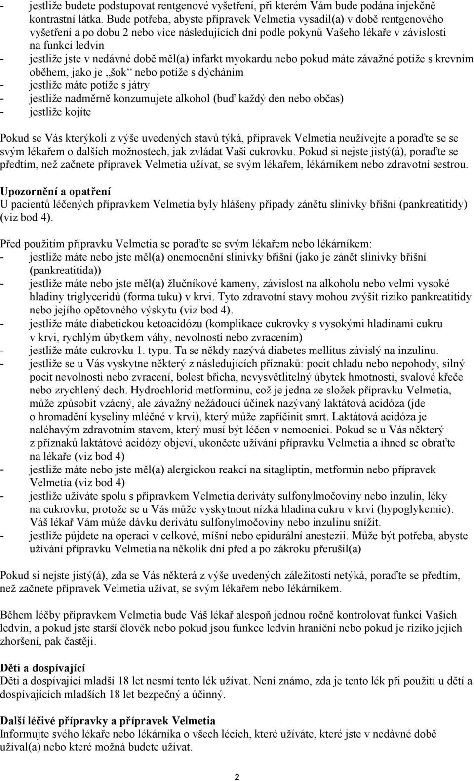 nedávné době měl(a) infarkt myokardu nebo pokud máte závažné potíže s krevním oběhem, jako je šok nebo potíže s dýcháním - jestliže máte potíže s játry - jestliže nadměrně konzumujete alkohol (buď