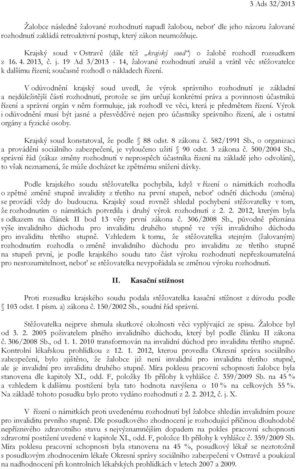 19 Ad 3/2013-14, žalované rozhodnutí zrušil a vrátil věc stěžovatelce k dalšímu řízení; současně rozhodl o nákladech řízení.