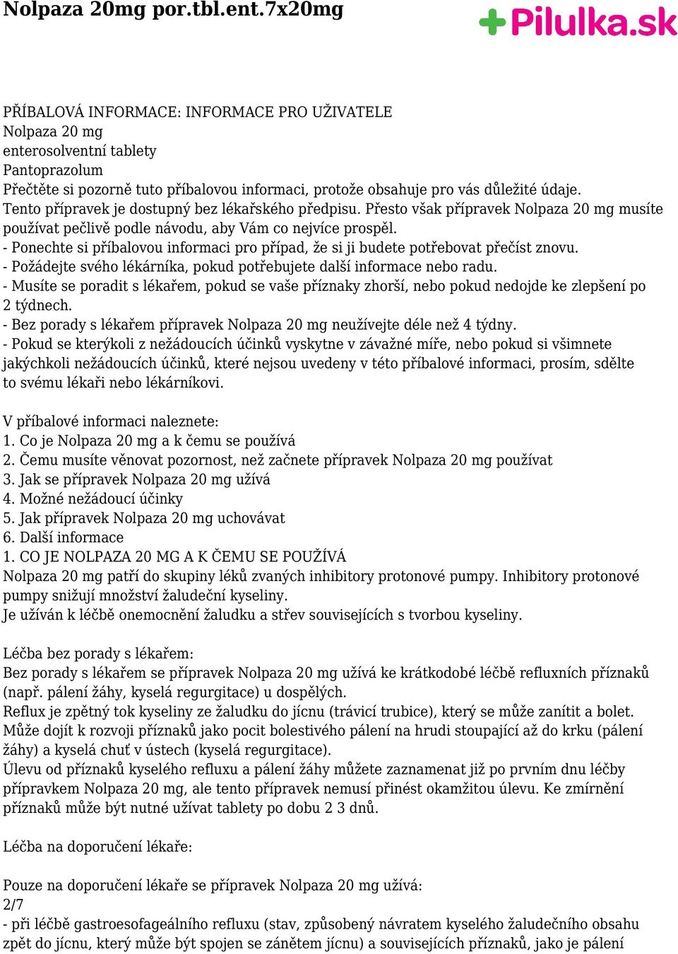 Tento přípravek je dostupný bez lékařského předpisu. Přesto však přípravek Nolpaza 20 mg musíte používat pečlivě podle návodu, aby Vám co nejvíce prospěl.