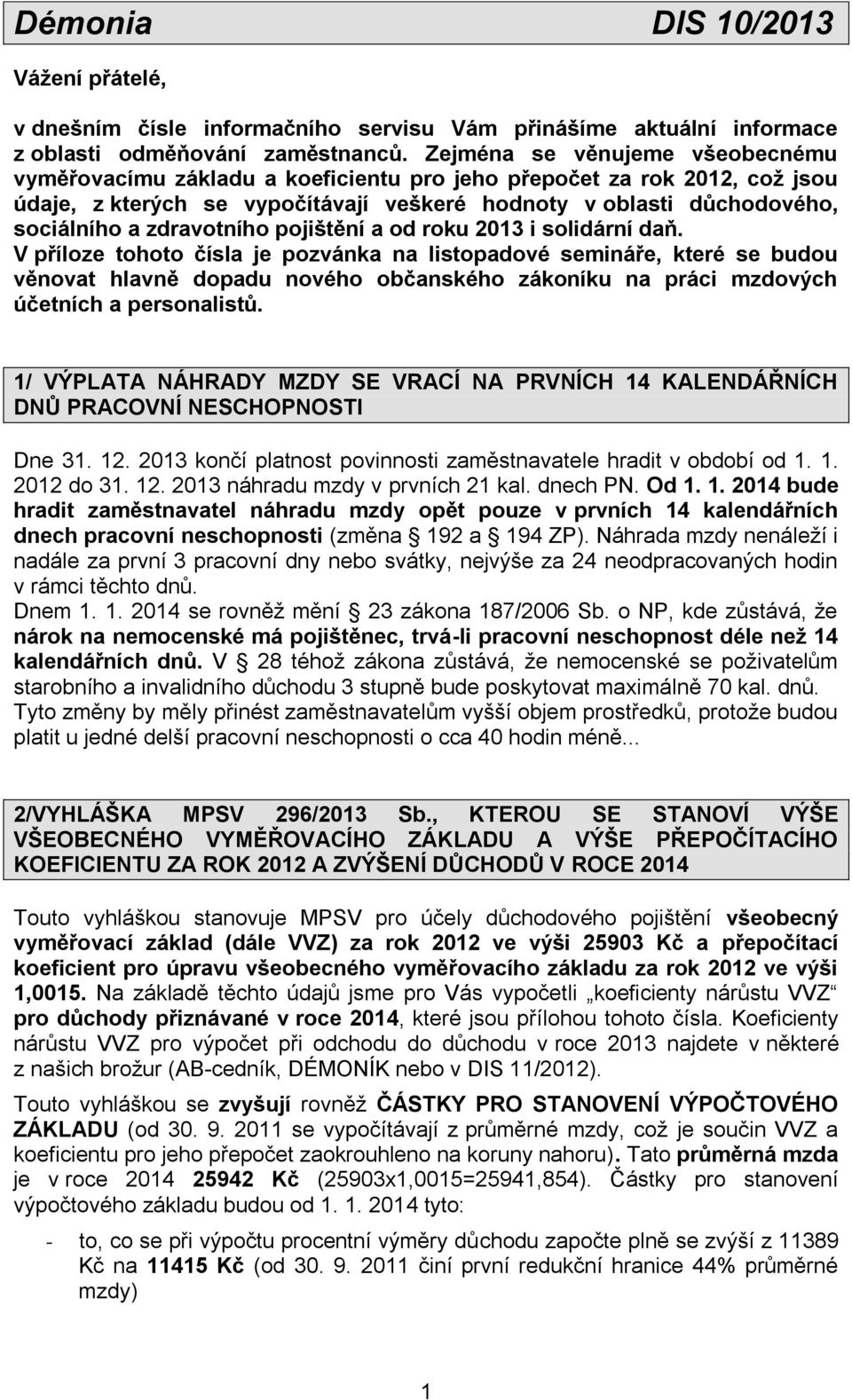 zdravotního pojištění a od roku 2013 i solidární daň.