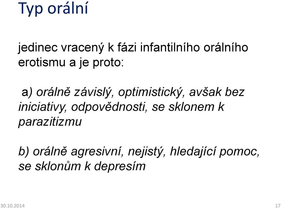 iniciativy, odpovědnosti, se sklonem k parazitizmu b) orálně