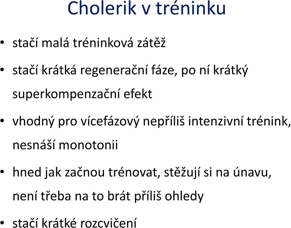 intenzivní trénink, nesnáší monotonii hned jak začnou trénovat, stěžují