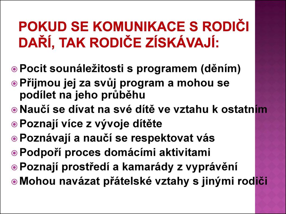 z vývoje dítěte Poznávají a naučí se respektovat vás Podpoří proces domácími