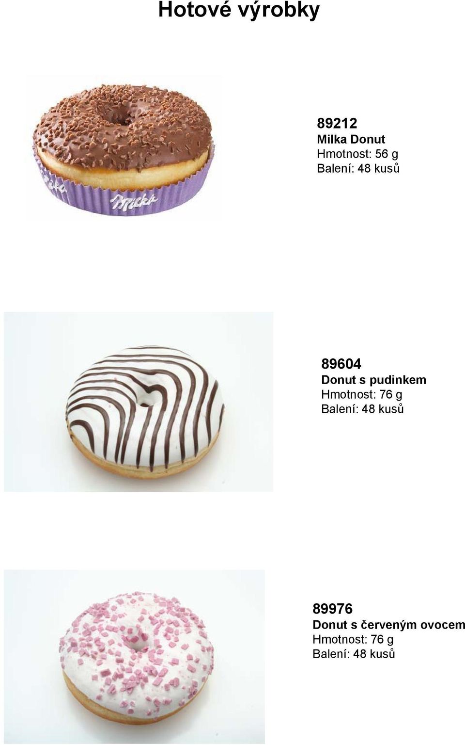 Hmotnost: 76 g Balení: 48 kusů 89976 Donut s