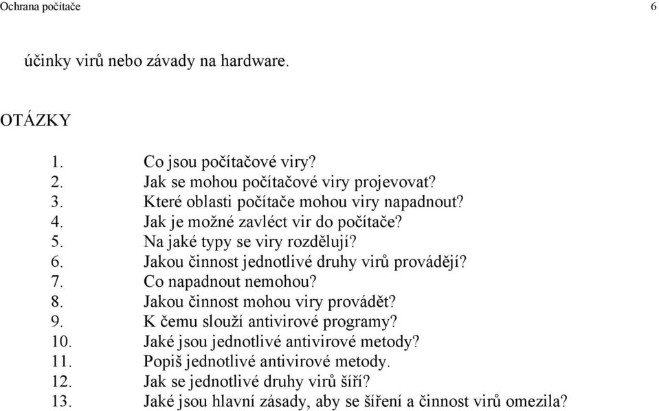 Jakou činnost jednotlivé druhy virů provádějí? 7. Co napadnout nemohou? 8. Jakou činnost mohou viry provádět? 9.