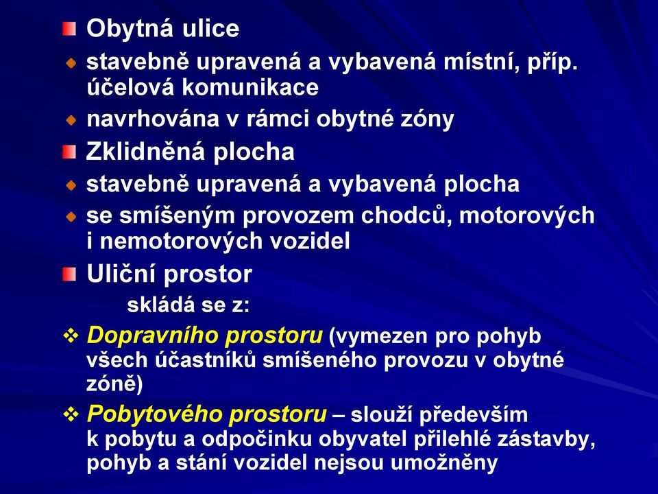 provozem chodců, motorových i nemotorových vozidel Uliční prostor skládá se z: Dopravního prostoru (vymezen pro