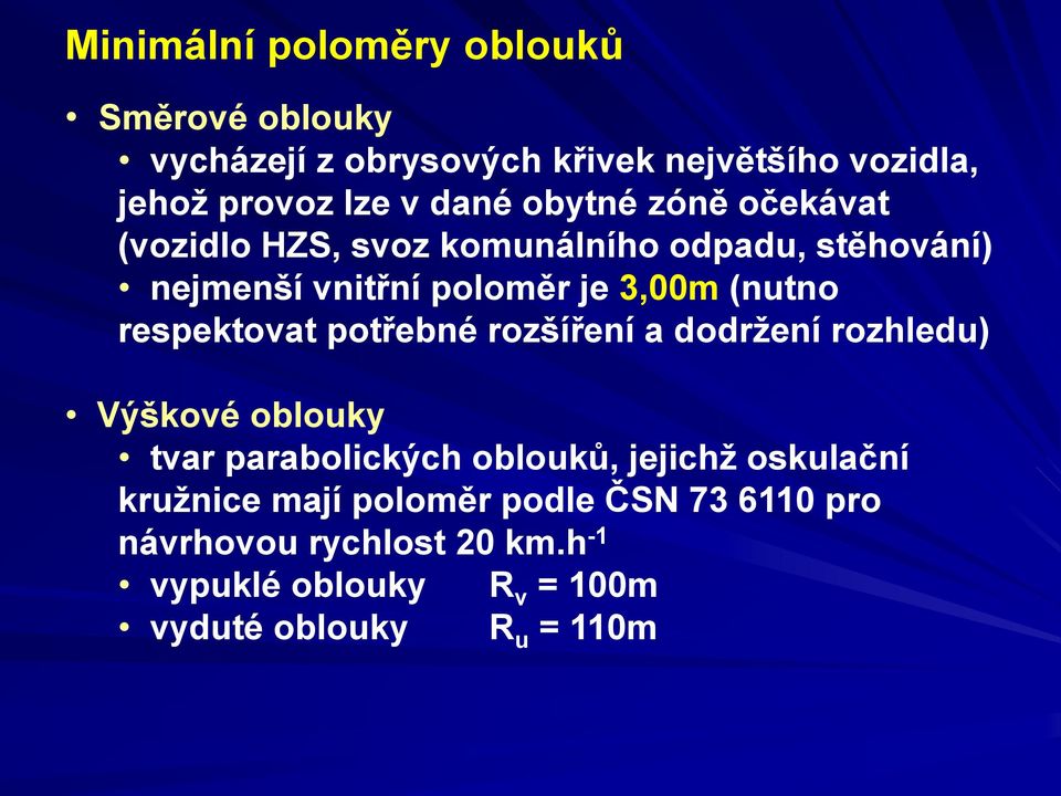 respektovat potřebné rozšíření a dodržení rozhledu) Výškové oblouky tvar parabolických oblouků, jejichž oskulační