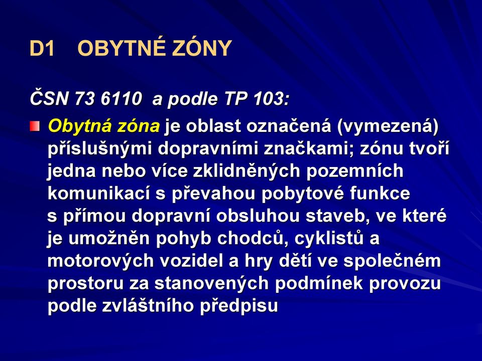 pobytové funkce s přímou dopravní obsluhou staveb, ve které je umožněn pohyb chodců, cyklistů a