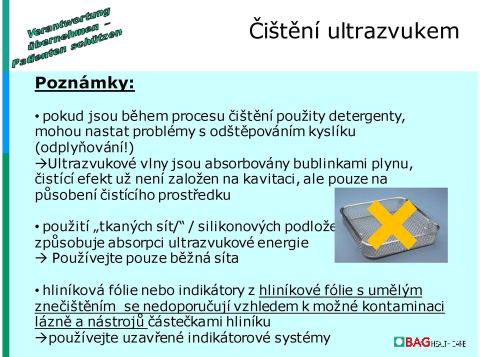 použití tkaných sít/ / silikonových podložek způsobuje absorpci ultrazvukové energie Používejte pouze běžná síta hliníková fólie nebo indikátory z