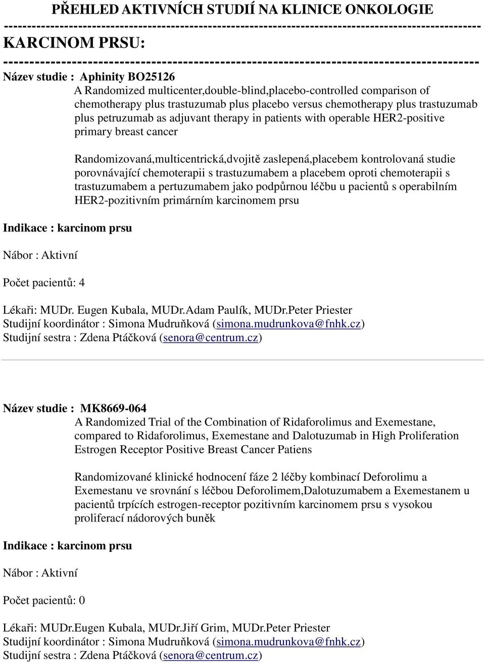 chemotherapy plus trastuzumab plus placebo versus chemotherapy plus trastuzumab plus petruzumab as adjuvant therapy in patients with operable HER2-positive primary breast cancer Indikace : karcinom