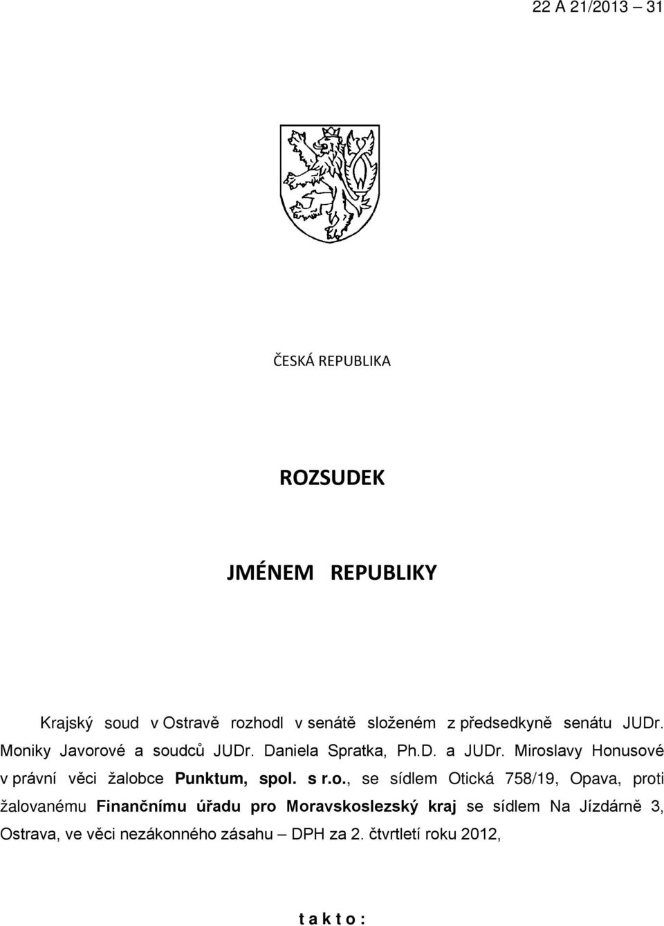 Miroslavy Honusové v právní věci žalobce Punktum, spol. s r.o., se sídlem Otická 758/19, Opava, proti žalovanému