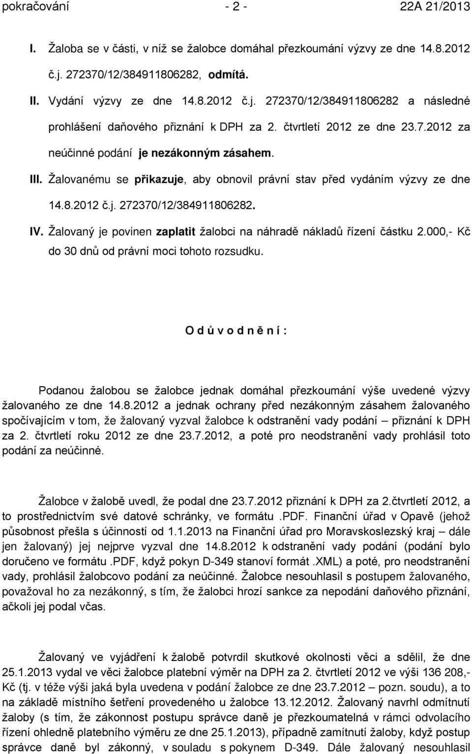 Žalovaný je povinen zaplatit žalobci na náhradě nákladů řízení částku 2.000,- Kč do 30 dnů od právní moci tohoto rozsudku.
