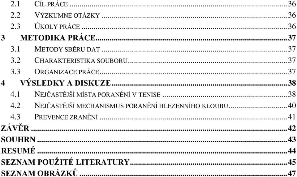 .. 38 4.1 NEJČASTĚJŠÍ MÍSTA PORANĚNÍ V TENISE... 38 4.2 NEJČASTĚJŠÍ MECHANISMUS PORANĚNÍ HLEZENNÍHO KLOUBU.