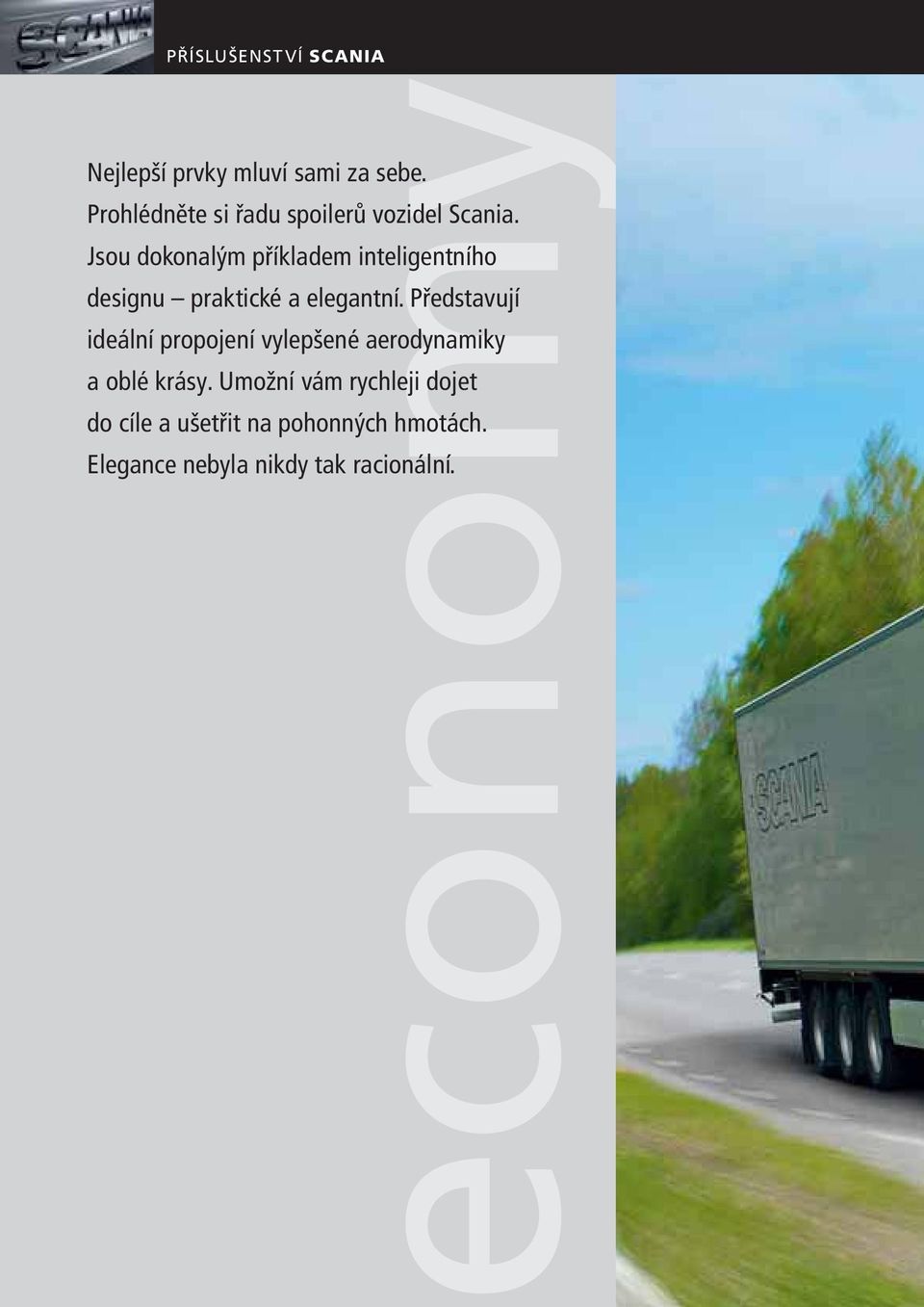 Jsou dokonalým příkladem inteligentního designu praktické a elegantní.