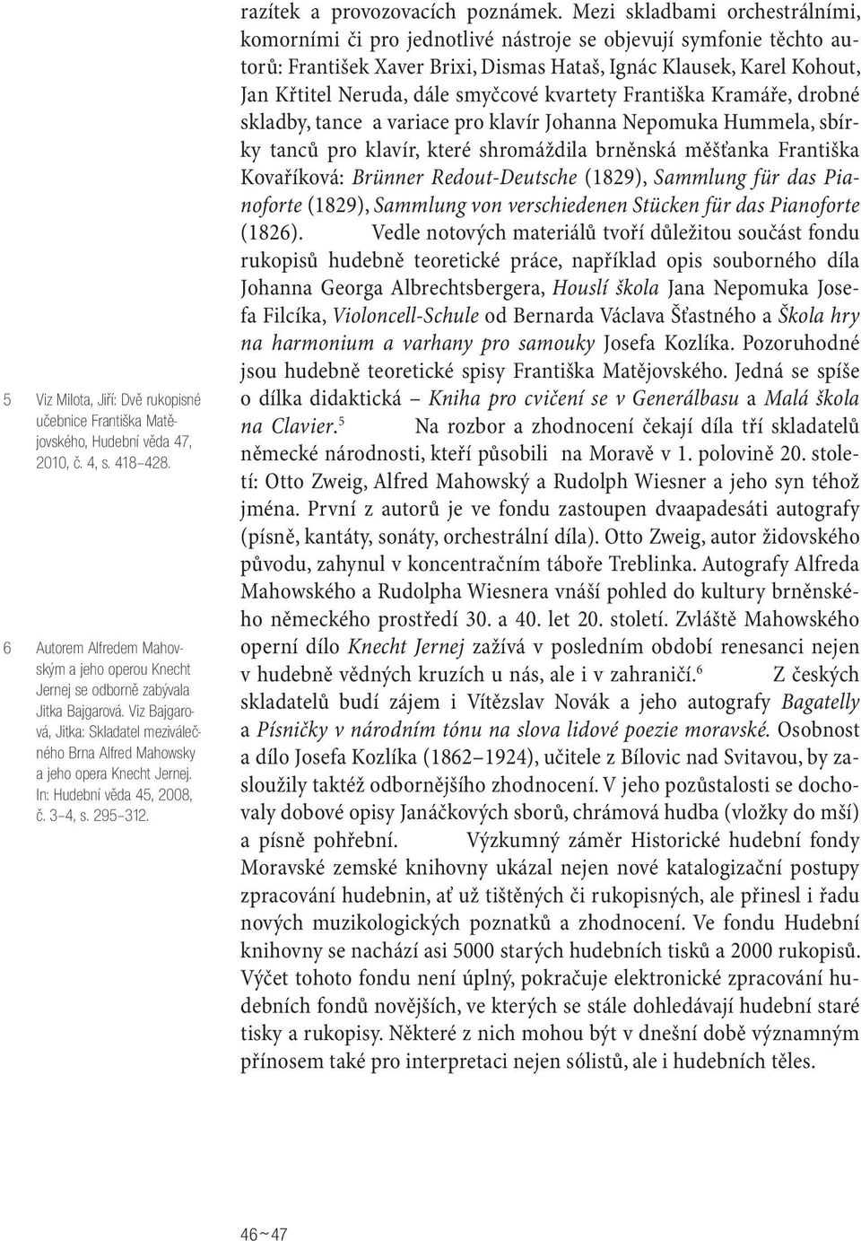 In: Hudební věda 45, 2008, č. 3 4, s. 295 312. razítek a provozovacích poznámek.