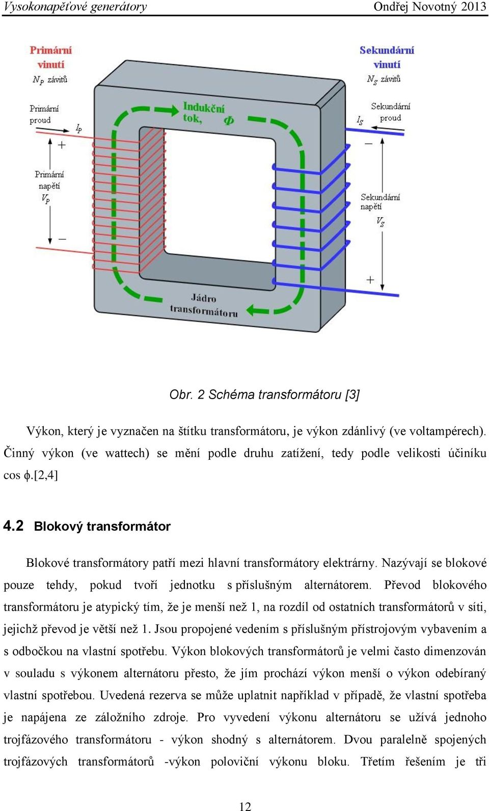 Nazývají se blokové pouze tehdy, pokud tvoří jednotku s příslušným alternátorem.