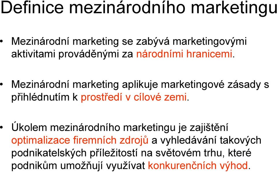 Mezinárodní marketing aplikuje marketingové zásady s přihlédnutím k prostředí v cílové zemi.