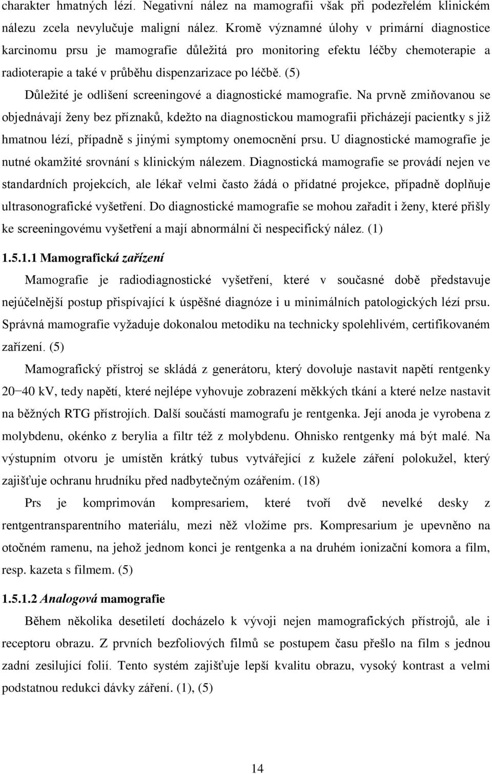 (5) Důležité je odlišení screeningové a diagnostické mamografie.