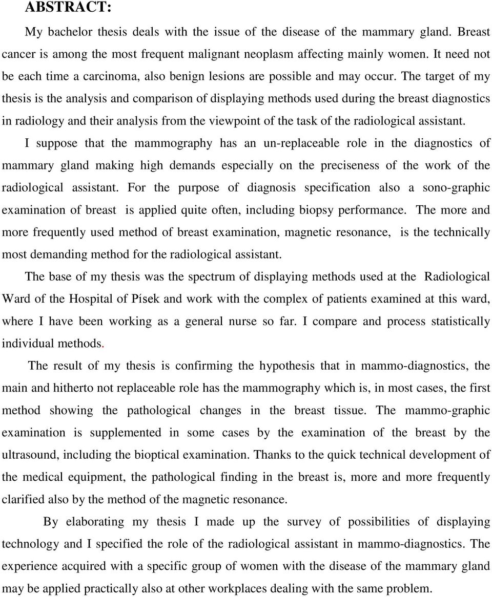 The target of my thesis is the analysis and comparison of displaying methods used during the breast diagnostics in radiology and their analysis from the viewpoint of the task of the radiological