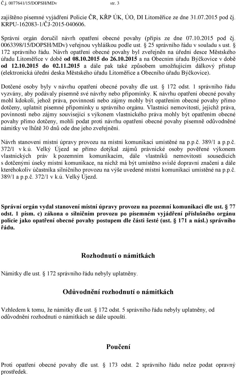 Návrh opatření obecné povahy byl zveřejněn na úřední desce Městského úřadu Litoměřice v době od 08.10.2015 do 26.10.2015 a na Obecním úřadu Býčkovice v době od 12.10.2015 do 02.11.
