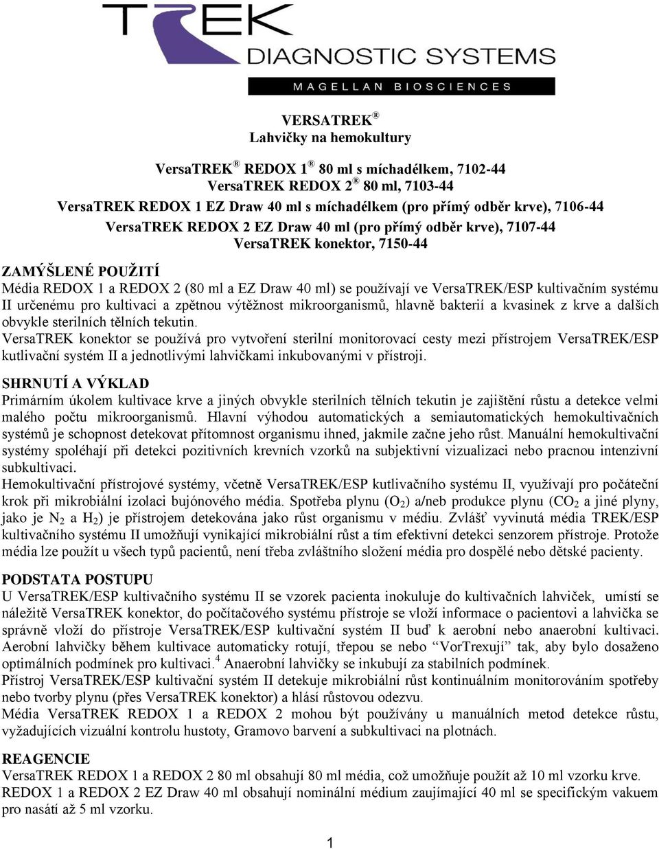 systému II určenému pro kultivaci a zpětnou výtěžnost mikroorganismů, hlavně bakterií a kvasinek z krve a dalších obvykle sterilních tělních tekutin.