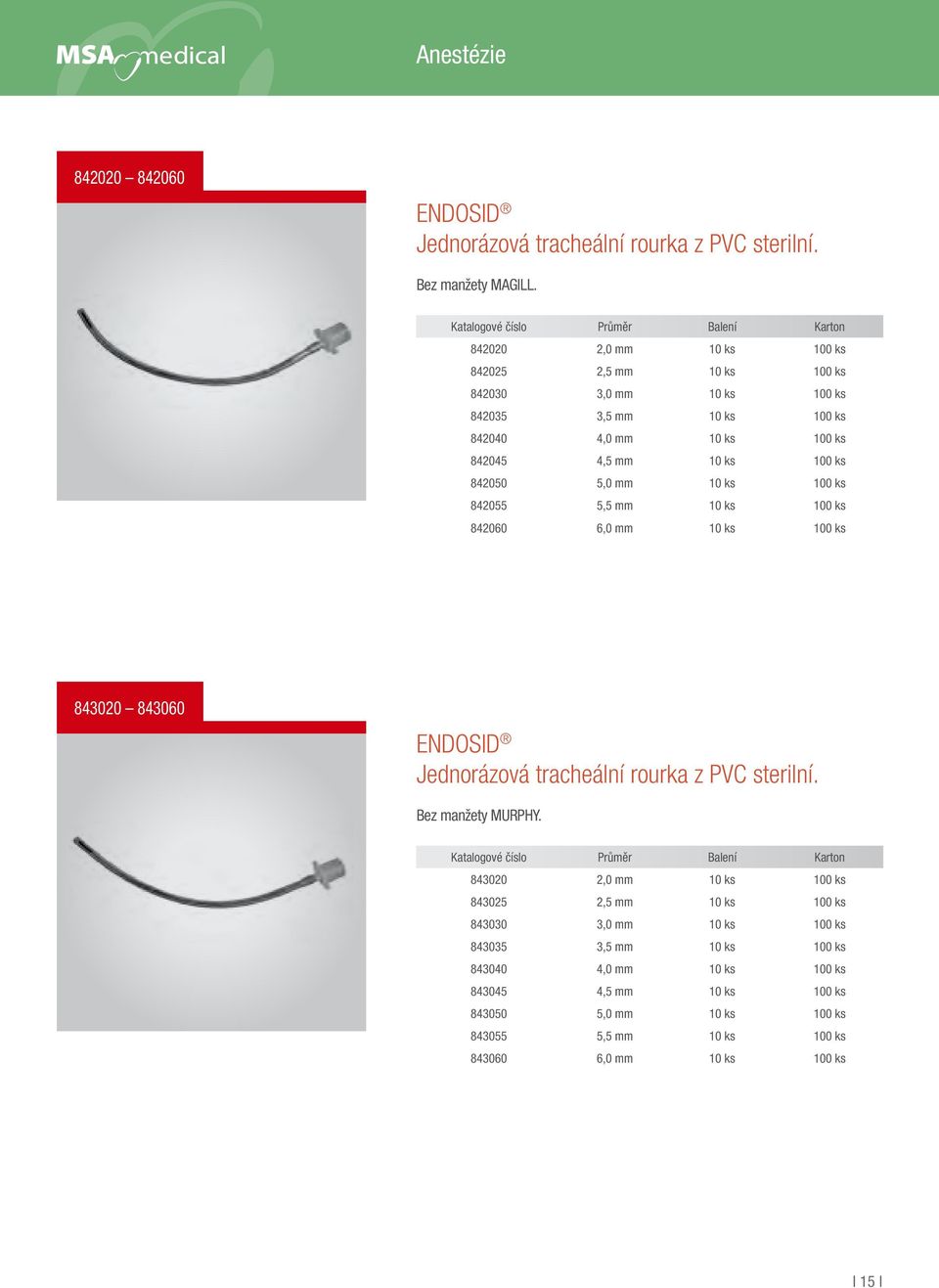 ks 842050 5,0 mm 10 ks 100 ks 842055 5,5 mm 10 ks 100 ks 842060 6,0 mm 10 ks 100 ks 843020 843060 ENDOSID Jednorázová tracheální rourka z PVC sterilní. Bez manžety MURPHY.