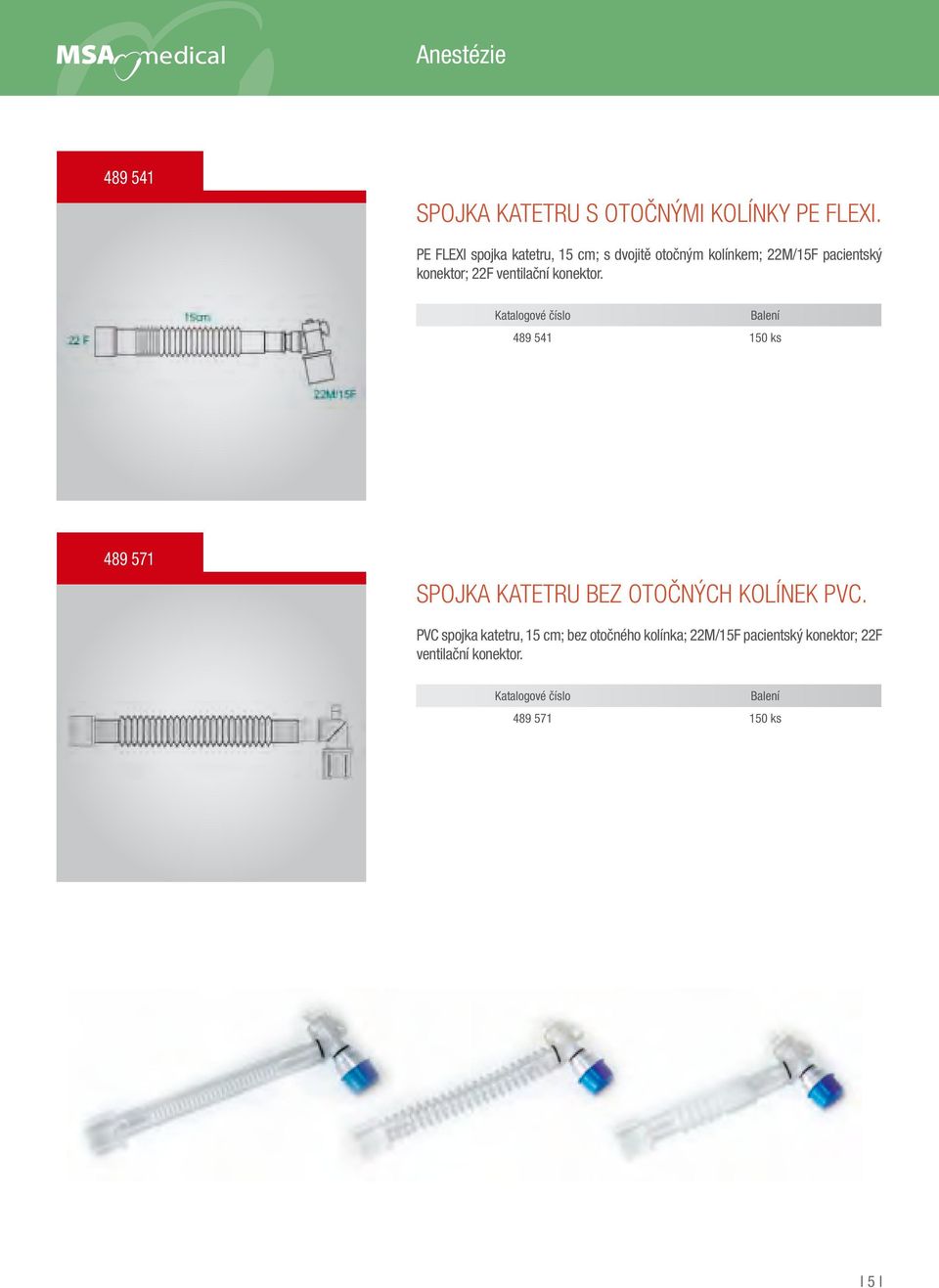 22F ventilační konektor. 489 541 150 ks 489 571 Spojka katetru bez otočných kolínek PVC.