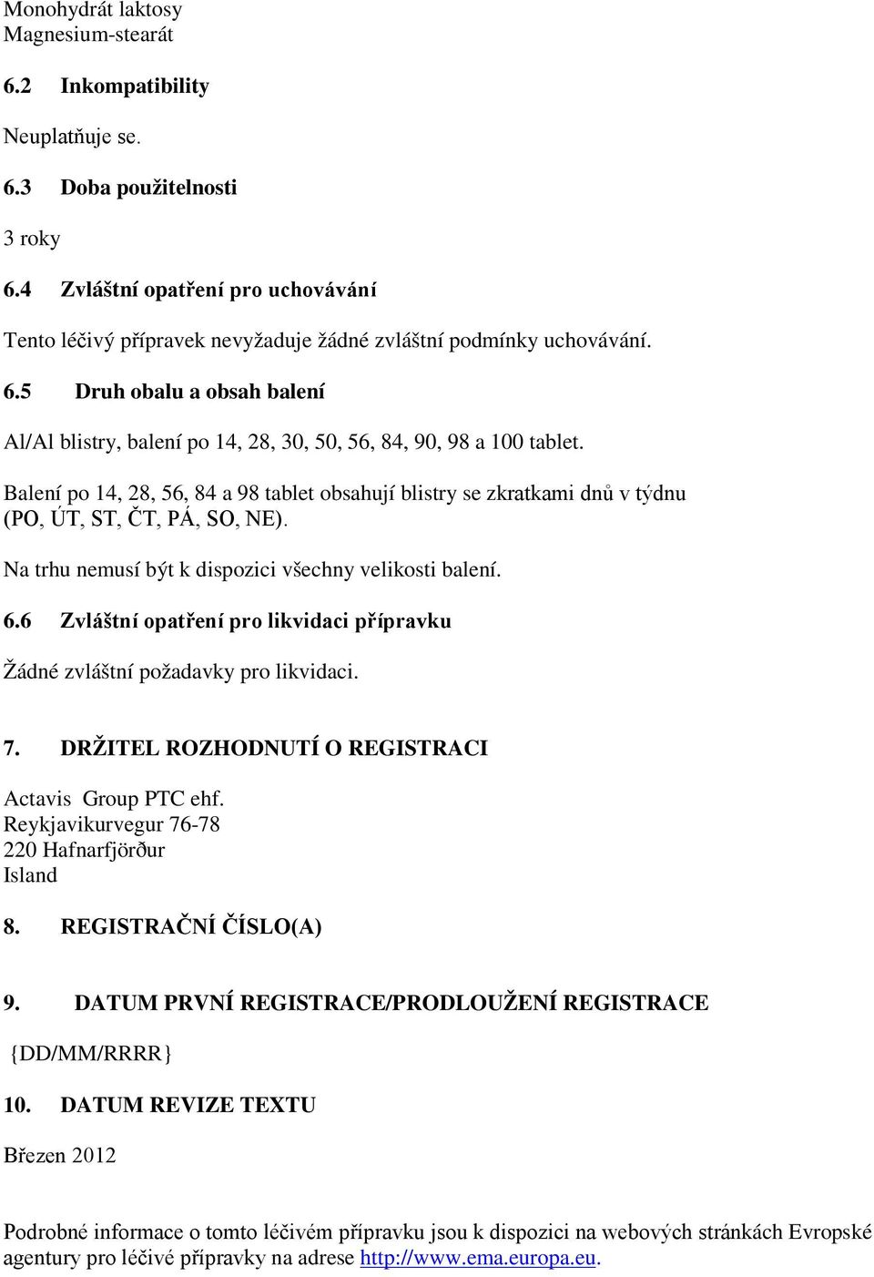 5 Druh obalu a obsah balení Al/Al blistry, balení po 14, 28, 30, 50, 56, 84, 90, 98 a 100 tablet.