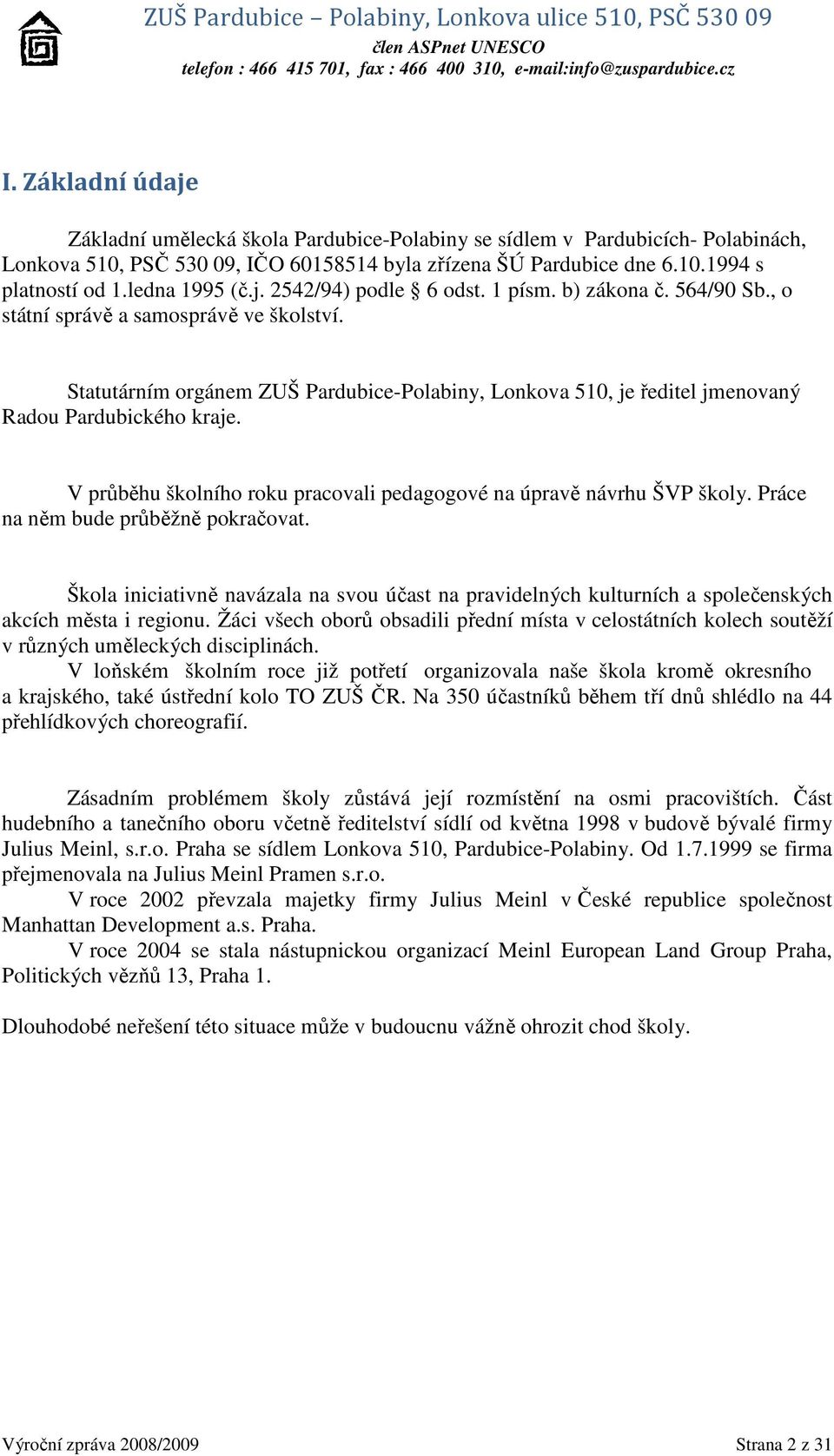 Statutárním orgánem ZUŠ Pardubice-Polabiny, Lonkova 510, je ředitel jmenovaný Radou Pardubického kraje. V průběhu školního roku pracovali pedagogové na úpravě návrhu ŠVP školy.