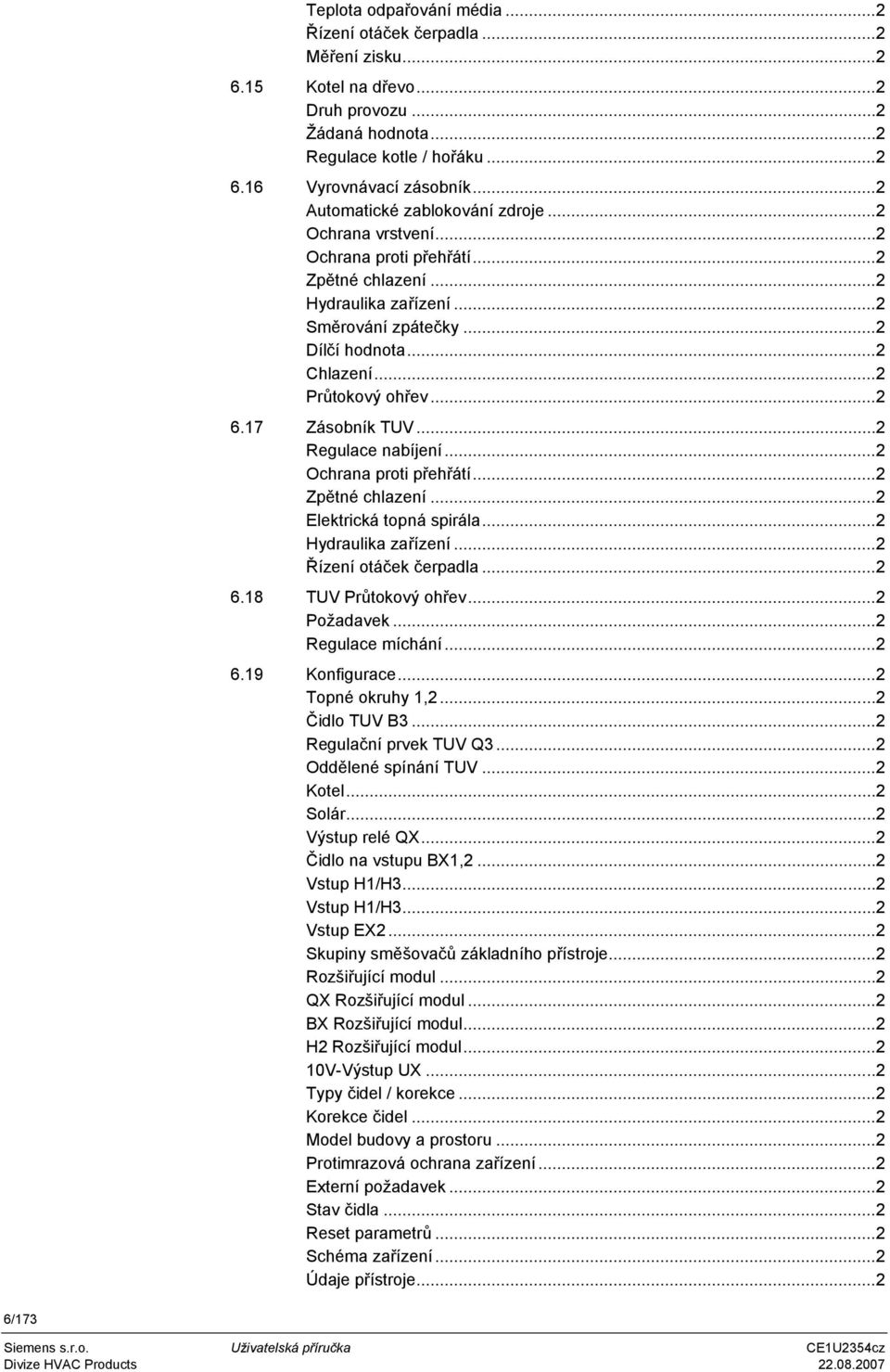 ..2 6.17 Zásobník TUV...2 Regulace nabíjení...2 Ochrana proti přehřátí...2 Zpětné chlazení...2 Elektrická topná spirála...2 Hydraulika zařízení...2 Řízení otáček čerpadla...2 6.18 TUV Průtokový ohřev.