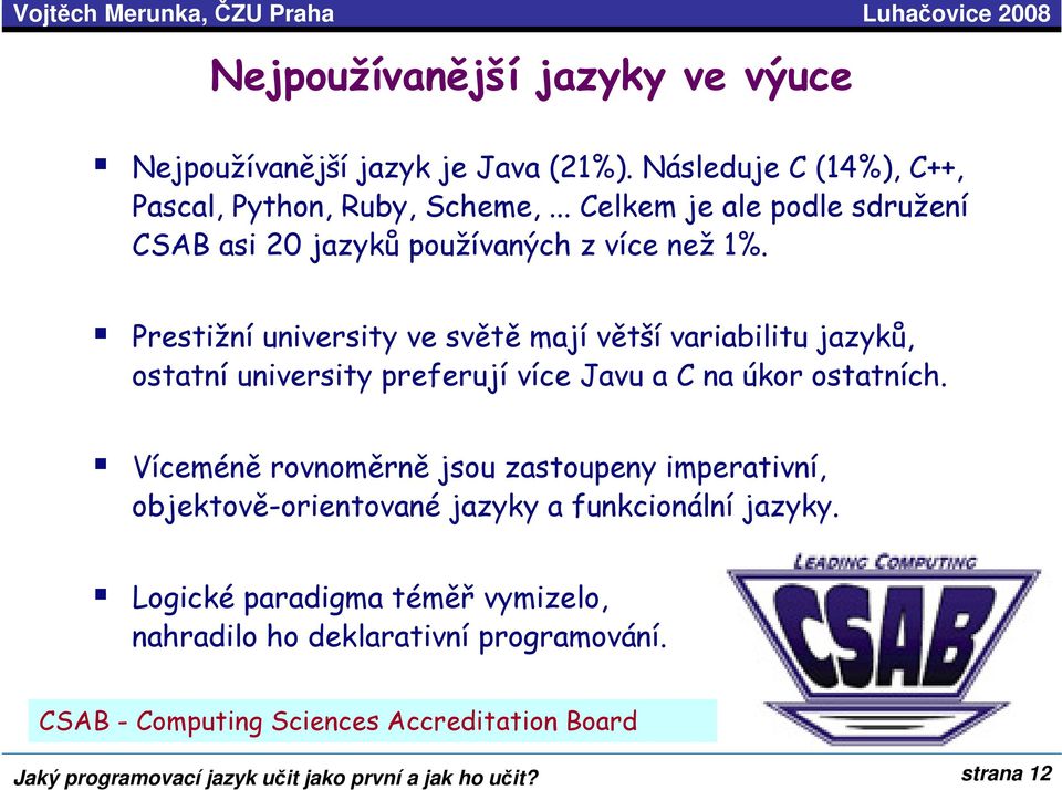 Prestižní university ve světě mají větší variabilitu jazyků, ostatní university preferují více Javu a C na úkor ostatních.