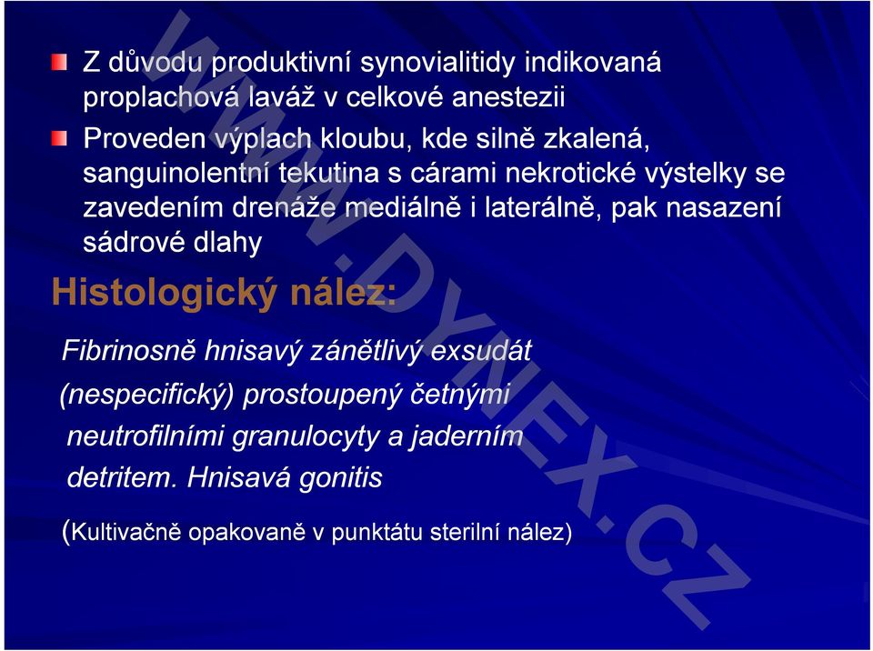 laterálně, pak nasazení sádrové dlahy Histologický nález: Fibrinosně hnisavý zánětlivý exsudát (nespecifický)