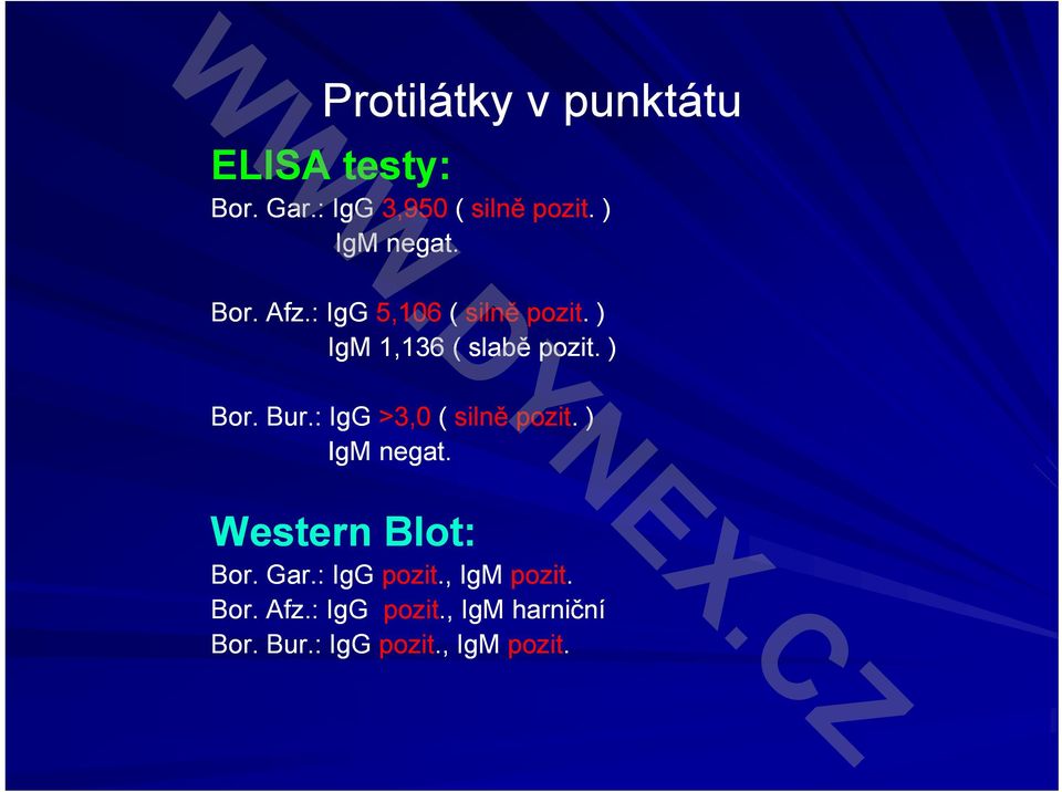 ) Bor. Bur.: IgG >3,0 ( silně pozit. ) IgM negat. Western Blot: Bor. Gar.