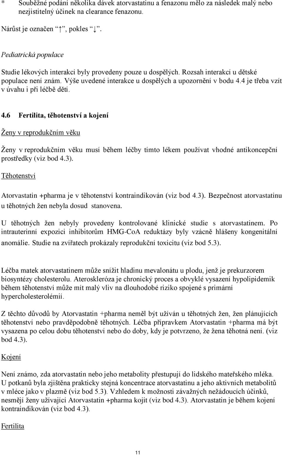 4 je třeba vzít v úvahu i při léčbě dětí. 4.