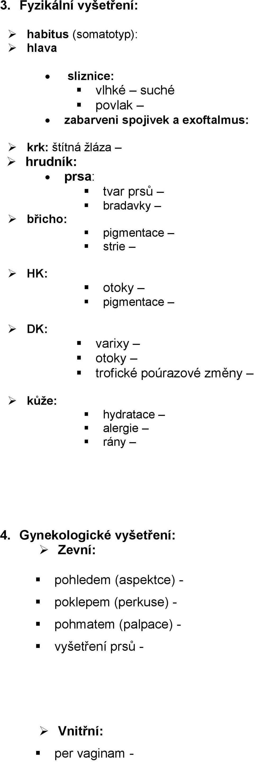 otoky pigmentace varixy otoky trofické poúrazové změny hydratace alergie rány 4.