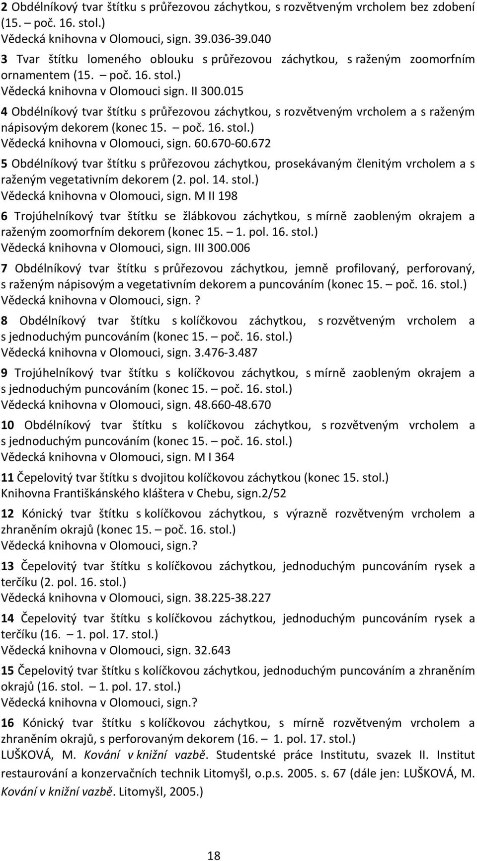 015 4 Obdélníkový tvar štítku s průřezovou záchytkou, s rozvětveným vrcholem a s raženým nápisovým dekorem (konec 15. poč. 16. stol.) Vědecká knihovna v Olomouci, sign. 60.670-60.